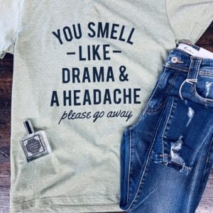 You Smell Like Drama & A Headache